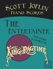 Scott Joplin Piano Scores - The Entertainer And Other Classics By The ''King Of Ragtime''