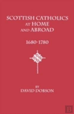 Bertrand.pt - Scottish Catholics At Home And Abroad, 1680-1780