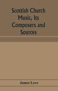 Scottish Church Music, Its Composers And Sources