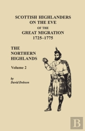 Scottish Highlanders On The Eve Of The Great Migration, 1725-1775. The Northern Highlands, Volume 2