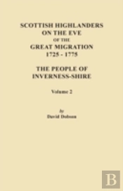 Scottish Highlanders On The Eve Of The Great Migration, 1725-1775. The People Of Inverness-Shire. Volume 2