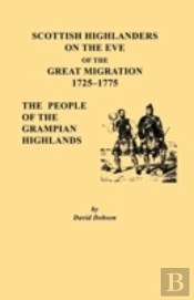 Scottish Highlanders On The Eve Of The Great Migration, 1725-1775. The People Of The Grampian Highlands