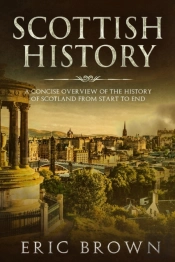 Scottish History: A Concise Overview Of