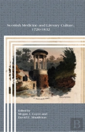 Scottish Medicine And Literary Culture, 1726-1832