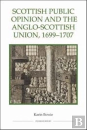 Scottish Public Opinion And The Anglo-Scottish Union, 1699-1707