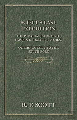 Bertrand.pt - Scott'S Last Expedition - The Personal Journals Of Captain R. F. Scott, C.V.O., R.N., On His Journey To The South Pole