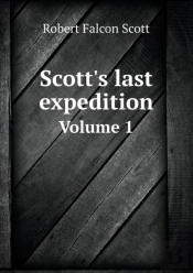 Scott'S Last Expedition Volume 1