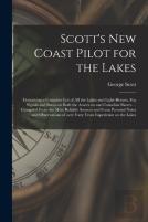 Scott'S New Coast Pilot For The Lakes (Microform)