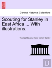Scouting For Stanley In East Africa ... With Illustrations.