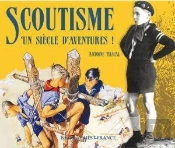 Scoutisme, Un Siècle D'Aventure
