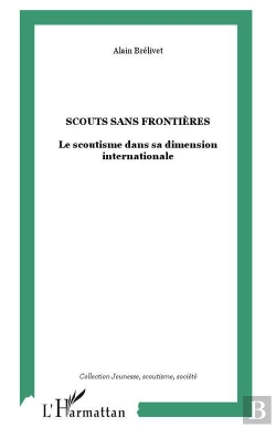Bertrand.pt - Scouts Sans Frontieres ; Le Scoutisme Dans Sa Dimension Internationale