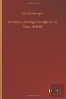 Scrambles Amongst The Alps In The Years 1860-69