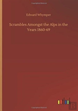 Bertrand.pt - Scrambles Amongst The Alps In The Years 1860-69