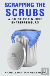 Scrapping The Scrubs : A Guide For Nurse
