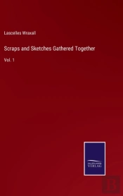Scraps And Sketches Gathered Together