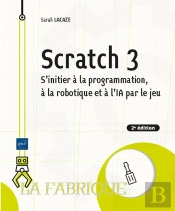Scratch 3 : S'Initier À La Programmation, À La Robotique Et À L'Ia Par Le Jeu (2e Édition)