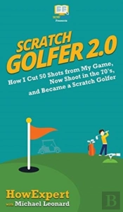 Scratch Golfer 2.0: How I Cut 50 Shots F