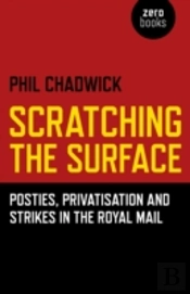 Scratching The Surface : Posties, Privatisation And Strikes In The Royal Mail