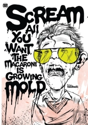 Scream All You Want, The Macaroni Is Growing Mold.