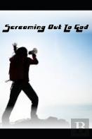 Screaming Out To God