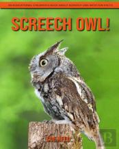 Screech Owl! An Educational Children'S Book About Screech Owl With Fun Facts