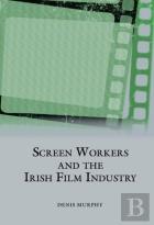 Screen Workers And The Irish Film Industry