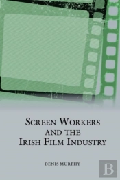 Screen Workers And The Irish Film Industry