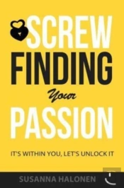 Screw Finding Your Passion