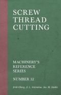 Screw Thread Cutting - Machinery'S Reference Series - Number 32