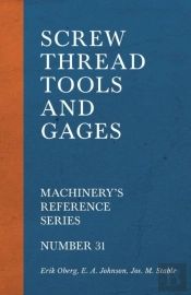Screw Thread Tools And Gages - Machinery'S Reference Series - Number 31