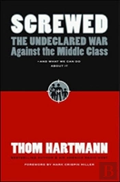 Screwed: The Undeclared War Against The Middle Class And What We Can Do About It
