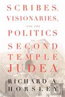 Scribes, Visionaries And The Politics Of Second Temple Judea
