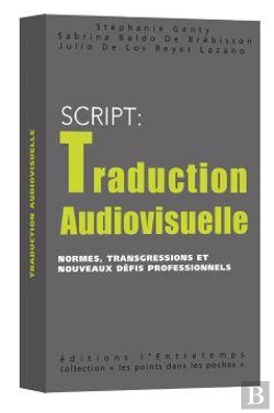 Bertrand.pt - S.C.R.I.P.T. : Traduction Audiovisuelle ; Normes, Transgressions Et Nouveaux Défis Professionnels