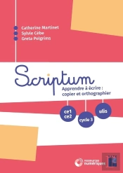 Scriptum : Apprendre À Écrire : Copier Et Orthographier Du Ce1 À La 6ème