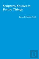 Scriptural Studies In Future Things