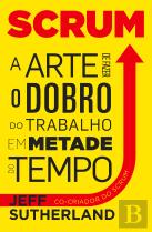 Scrum - A Arte de Fazer o Dobro do Trabalho em Metade do Tempo