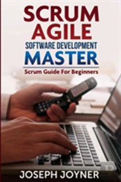 Scrum Agile Software Development Master (Scrum Guide For Beginners)
