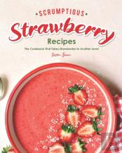 Scrumptious Strawberry Recipes