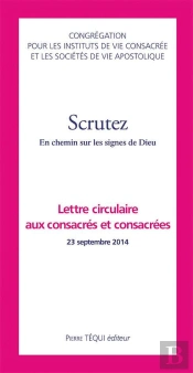 Scrutez ; En Chemin Sur Les Signes De Dieu ; Lettre Circulaire Aux Consacrés Et Consacrées 23 Septembre 2014
