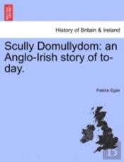 Scully Domullydom: An Anglo-Irish Story