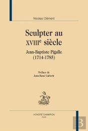 Sculpter Au Xviiie Siècle ; Jean-Baptiste Pigalle