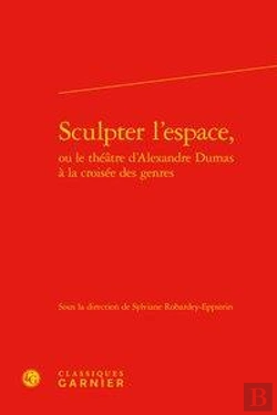Bertrand.pt - Sculpter L'Espace, Ou Le Theatre D'Alexandre Dumas A La Croisee Des Genres