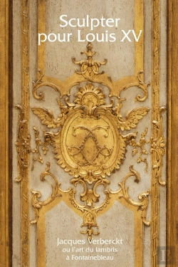 Bertrand.pt - Sculpter Pour Louis Xv ; Jacques Verberckt Ou L'Art Du Lambris À Fontainebleau