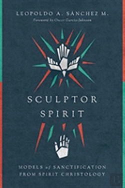Bertrand.pt - Sculptor Spirit Â€“ Models Of Sanctification From Spirit Christology