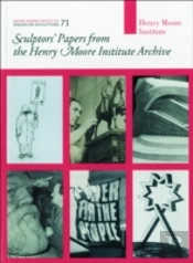 Sculptors' Papers From The Henry Moore Institute Archive