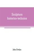 Sculptura Historico-Technica