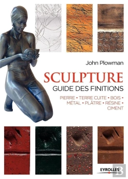 Bertrand.pt - Sculpture ; Guide Des Finitions ; Pierre, Terre Cuite, Bois, Métal, Plâtre, Résine, Ciment