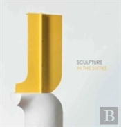 Sculpture In The Sixties
