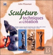 Sculpture : Techniques Et Création