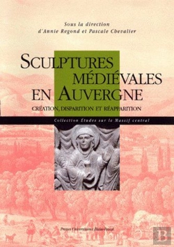 Bertrand.pt - Sculptures Médiévales En Auvergne ; Création, Disparition Et Réapparition